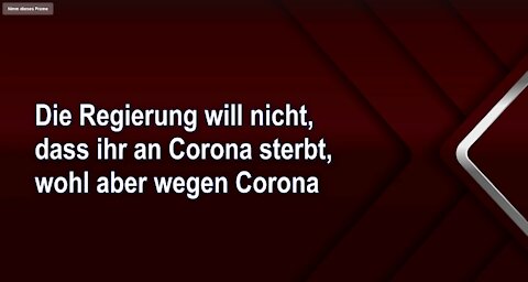 Die Regierung will nicht, dass ihr an Corona sterbt, wohl aber wegen Corona