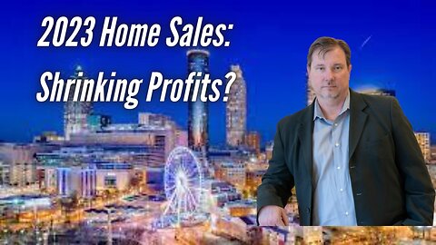 2023 Home Sales: Shrinking Profits?