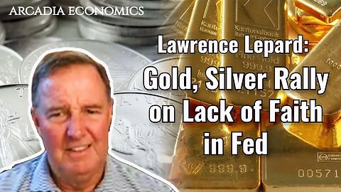 Lawrence Lepard: Gold, Silver Rally on Lack of Faith in Fed