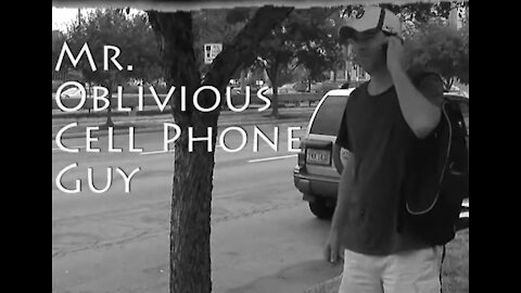 Mr. Oblivious Cell Phone Guy