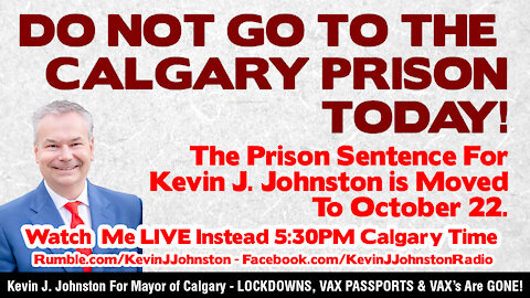 DO NOT GO TO THE CALGARY PRISON TODAY - JAIL Moved to Oct. 22 - LIVE at 5:30PM