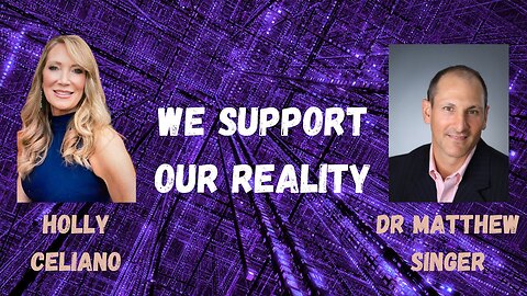 Holly Celiano & Dr Matthew Singer Discuss How We Support Our Reality