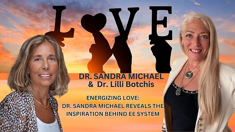Energizing Love Dr. Sandra Michael Reveals the Inspiration Behind EE System with Dr. Lilli Botchis