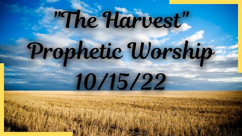 "The Harvest" | Prophetic Worship | From Our Worship Service On 10/15/22 | Psalms Of Love