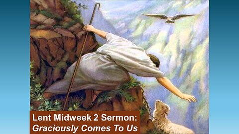 Lent Midweek 2 Sermon: Graciously Comes To Us