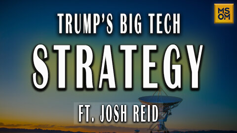 Trump’s Big Tech Strategy with Josh Reid