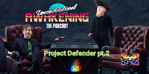 Unconstitutional Awakening Project Defender pt2