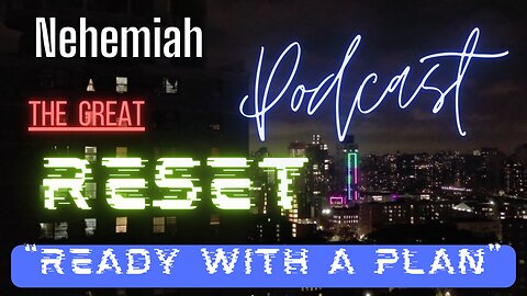 Podcast Live from THE HUB: Nehemiah- The Great Reset- Lesson 2 "Ready with a Plan"