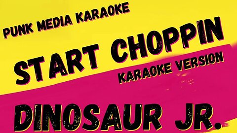 DINOSAUR JR. ✴ START CHOPPIN ✴ KARAOKE INSTRUMENTAL ✴ PMK