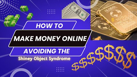 How to Make Money online and Avoid The Shiny Object Syndrome