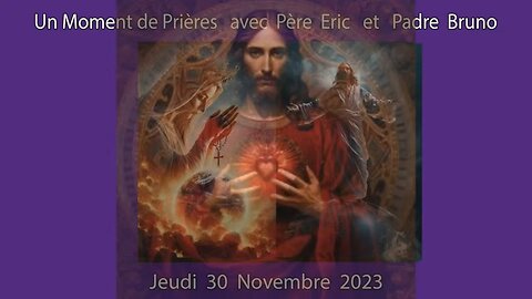 Un Moment de Prières avec Père Eric et Padre Bruno du 30.11.2023 - Révélations