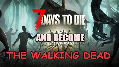 7 Days to Die and become The Walking Dead. A Mod/Map Spotlight. Let's Play/Review Series. Episode 2.