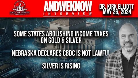 5.26.24: LT w/ Dr. Elliott: Silver RISING, States abolish tax Gold/Silver, CBDCs, Pray!