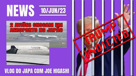 2 aviões batem em aeroporto no Japão e Trump enfrenta 37 acusações criminais
