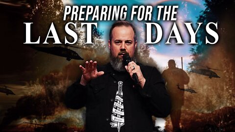 Preparing for the LAST DAYS - Are You Ready?