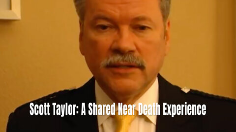Scott Taylor: A Shared Near Death Experience