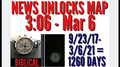 03-05-21   News Unlocks Map 3:06 = March 6 is 1260 Days from the Sign of the Son of Man 9/23/17