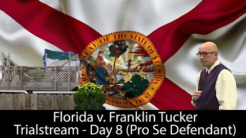 Florida v. Franklin T. Tucker - Day 8 (Pro Se Defendant)
