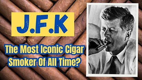 Tribute to an Iconic Cigar Smoker - JFK