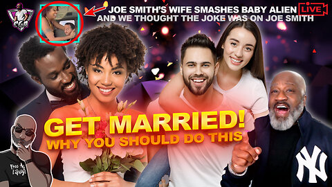 Why You Should GET MARRIED TODAY! Do The Benefits Outweigh The Risks? | Joe Smith's Wife's New Low