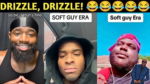 DRIZZLE, DRIZZLE! The "Soft Guy Era" Is Upon Us, And Women ARE PISSED!!!