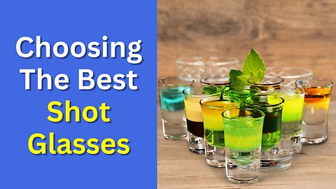 15 Tips for Choosing the Best Shot Glasses | Shot Glasses Shopping Tips