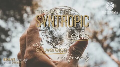 Through the Syntropic Lens: Life, Love & our Future - New Earth Sanctuaries