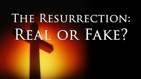 Was Jesus' Resurrection Real or Faked?