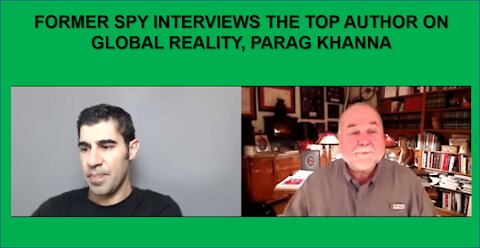 Former Spy Interviews THE Top Author on Global Reality, Parag Khanna