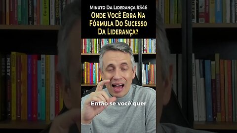 Onde Você Erra Na Fórmula Do Sucesso Da Liderança? #minutodaliderança 346