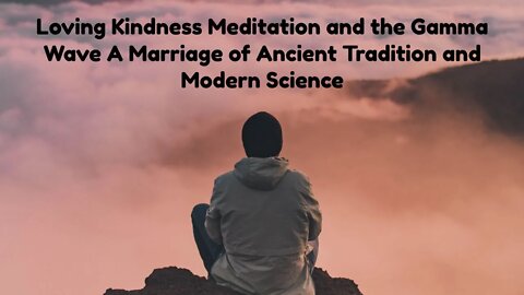 Loving Kindness Meditation and the Gamma Wave A Marriage of Ancient Tradition and Modern Science