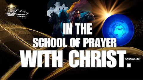 IN THE SCHOOL OF PRAYER WITH CHRIST. WHY WE NEED TO PRAY. PART 31.