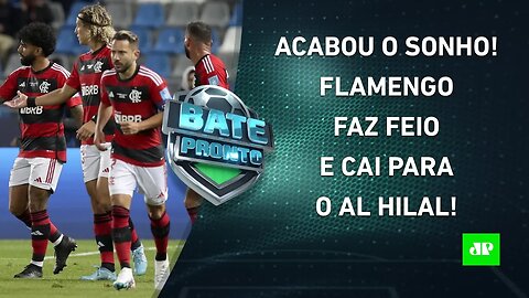 FRACASSOU! Flamengo é ELIMINADO pelo Al Hilal e FAZ FEIO no Mundial! | BATE PRONTO – 08/02/23