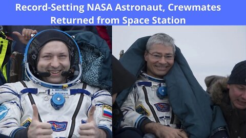 US Astronaut returns to Earth with Russian Cosmonauts after Record-Breaking Mission @NASA @Unveiled