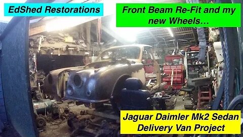 Jaguar Daimler MK2 Sedan Delivery Van Project Front Suspension Beam re-fit and do you like my Wheels