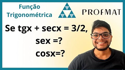 Se tgx+secx = 3/2, calcule sex e cosx (Profmat ) Funções trigonométricas