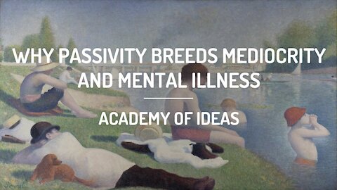 Why Passivity Breeds Mediocrity and Mental Illness