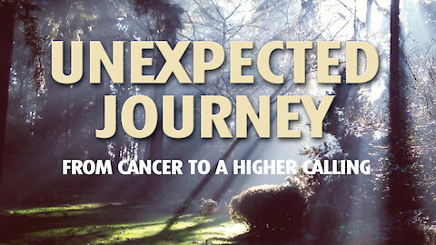Unexpected Journey; From Cancer To A Higher Calling