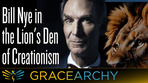 EP81: Bill Nye in the Lion's Den of Creationism - Gracearchy with Jim Babka