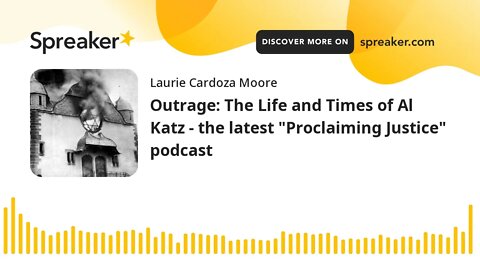 Outrage: The Life and Times of Al Katz - the latest "Proclaiming Justice" podcast