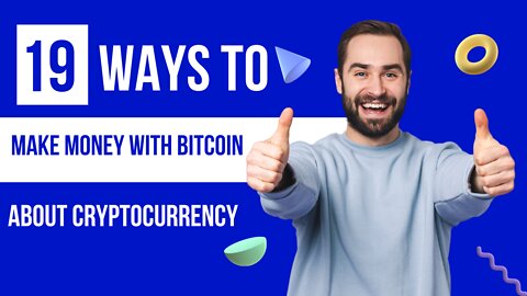 19 Ways to Make Money with Bitcoin about cryptocurrency
