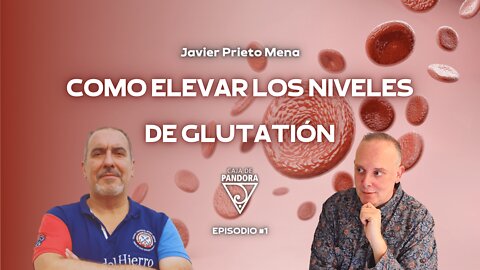 Como Elevar los Niveles de Glutatión con Javier Prieto Mena