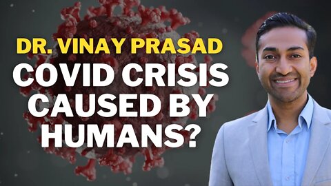 Covid Crisis Caused By Humans | Dr Vinay Prasad