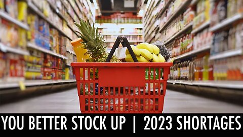 YOU BETTER STOCK UP | Why food shortages in 2023 will be very different.
