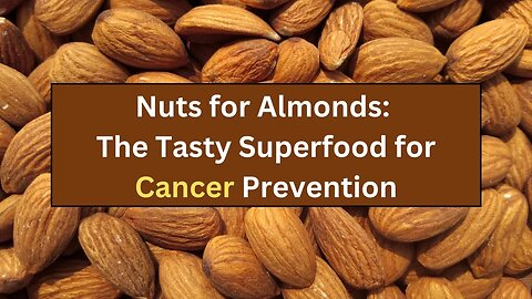 Nuts For Almonds: The Tasty Superfood For Cancer Prevention