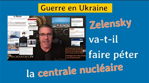 Guerre en Ukraine Zelensky va-t-il détruire la centrale nucléaire de Zaporijjia