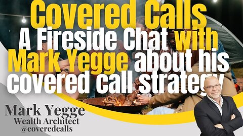 Covered Calls A Fireside 🔥 Chat with Mark Yegge about his covered call strategy