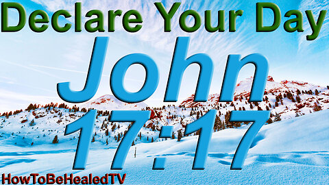 John 17:17 - Word Wednesdays - Declare Your Day - HowToBeHealedTV