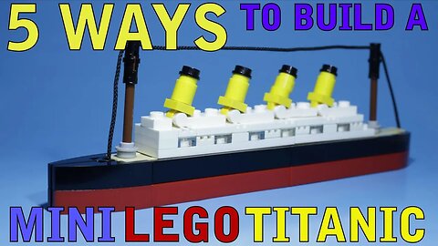5 Ways to Build a Mini Lego Titanic