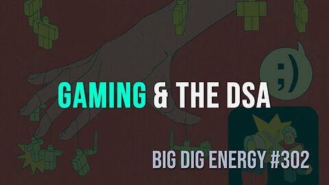 Big Dig Energy 302: Gaming & the DSA